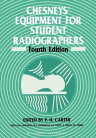Title: Chesneys' Equipment for Student Radiographers / Edition 4, Author: P. H. Carter