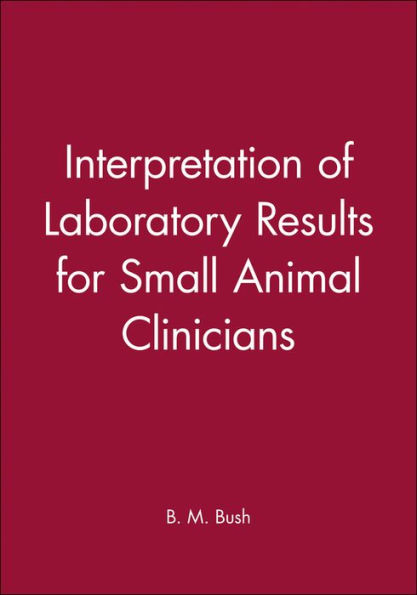 Interpretation of Laboratory Results for Small Animal Clinicians / Edition 1
