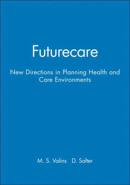 Futurecare: New Directions in Planning Health and Care Environments / Edition 1