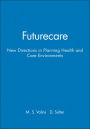 Futurecare: New Directions in Planning Health and Care Environments / Edition 1