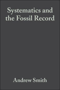 Title: Systematics and the Fossil Record: Documenting Evolutionary Patterns / Edition 1, Author: Andrew B. Smith