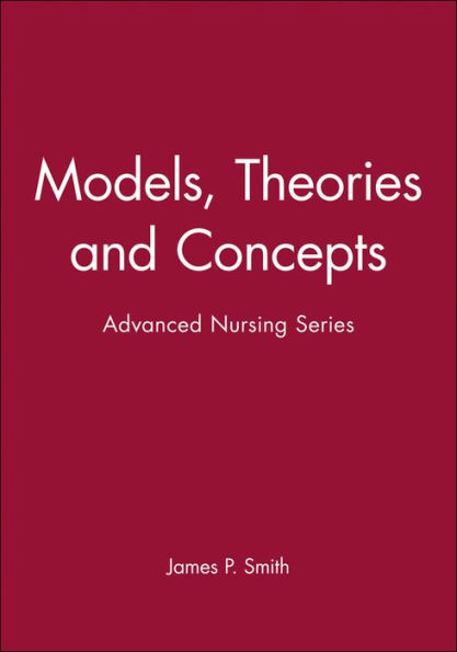 Models, Theories and Concepts: Advanced Nursing Series / Edition 1