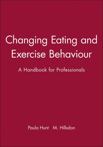 Changing Eating and Exercise Behaviour: A Handbook for Professionals / Edition 1