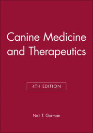 Title: Canine Medicine and Therapeutics / Edition 4, Author: Neil T. Gorman