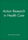Action Research in Health Care / Edition 1