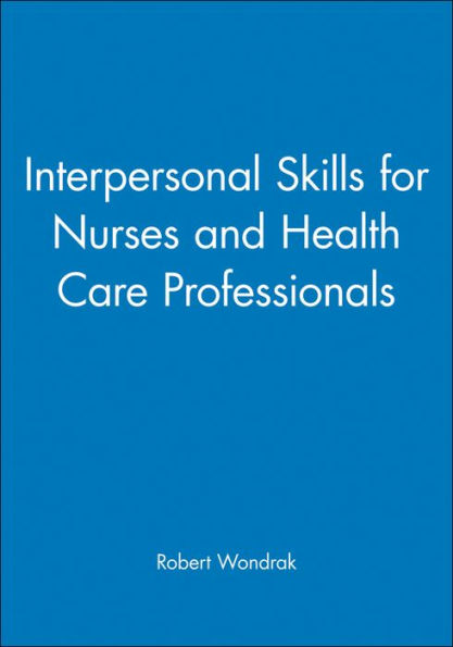 Interpersonal Skills for Nurses and Health Care Professionals / Edition 1