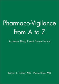 Title: Pharmaco-Vigilance from A to Z: Adverse Drug Event Surveillance / Edition 1, Author: Barton L. Cobert MD