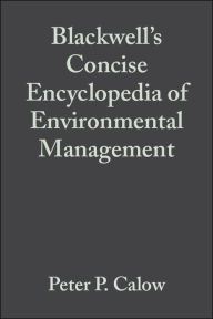 Title: Blackwell's Concise Encyclopedia of Environmental Management / Edition 1, Author: Peter P. Calow
