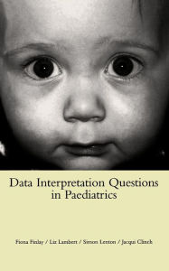 Title: Data Interpretation Questions in Paediatrics / Edition 1, Author: F. Finlay