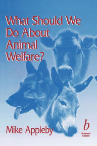 Title: What Should We Do About Animal Welfare? / Edition 1, Author: Michael C. Appleby