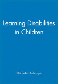 Title: Learning Disabilities in Children / Edition 1, Author: Peter Burke