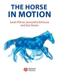 Title: The Horse in Motion: The Anatomy and Physiology of Equine Locomotion / Edition 1, Author: Sarah Pilliner