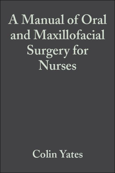 A Manual of Oral and Maxillofacial Surgery for Nurses / Edition 1