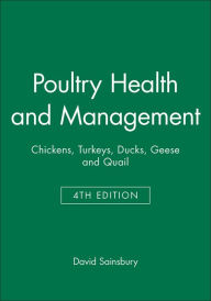 Title: Poultry Health and Management: Chickens, Turkeys, Ducks, Geese and Quail / Edition 4, Author: David Sainsbury