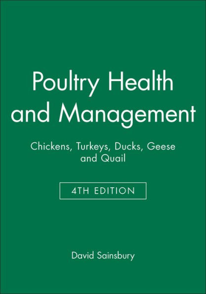 Poultry Health and Management: Chickens, Turkeys, Ducks, Geese and Quail / Edition 4