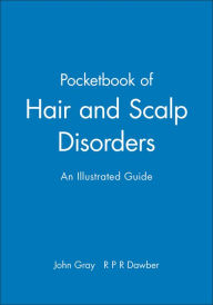 Title: A Pocketbook of Hair and Scalp Disorders: An Illustrated Guide / Edition 1, Author: John Gray