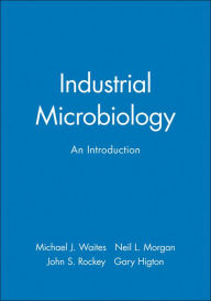 Title: Industrial Microbiology: An Introduction / Edition 1, Author: Michael J. Waites