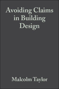Title: Avoiding Claims in Building Design: Risk Management in Practice / Edition 1, Author: Malcolm Taylor