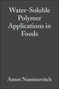 Title: Water-Soluble Polymer Applications in Foods / Edition 1, Author: Amos Nussinovitch
