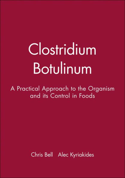 Clostridium Botulinum: A Practical Approach to the Organism and its Control in Foods / Edition 1