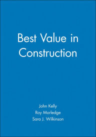 Title: Best Value in Construction / Edition 1, Author: John Kelly