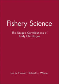 Title: Fishery Science: The Unique Contributions of Early Life Stages / Edition 1, Author: Lee A. Fuiman