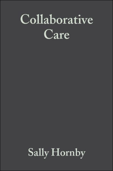 Collaborative Care: Interprofessional, Interagency and Interpersonal / Edition 2