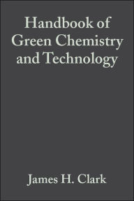 Title: Handbook of Green Chemistry and Technology / Edition 1, Author: James H. Clark