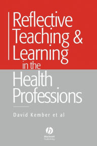 Title: Reflective Teaching and Learning in the Health Professions: Action Research in Professional Education / Edition 1, Author: David Kember