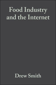 Title: Food Industry and the Internet: Making Real Money in the Virtual World / Edition 1, Author: Drew Smith