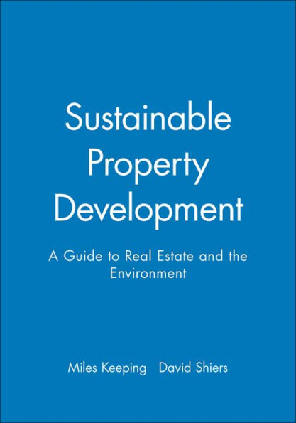 Sustainable Property Development: A Guide to Real Estate and the Environment / Edition 1