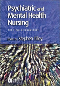 Title: Psychiatric and Mental Health Nursing: The Field of Knowledge / Edition 1, Author: Stephen Tilley