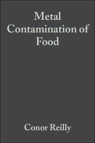 Title: Metal Contamination of Food: Its Significance for Food Quality and Human Health / Edition 3, Author: Conor Reilly