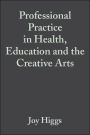 Professional Practice in Health, Education and the Creative Arts / Edition 1