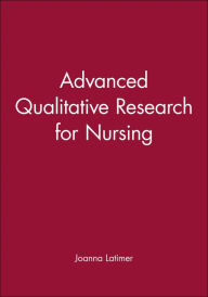 Title: Advanced Qualitative Research for Nursing / Edition 1, Author: Joanna Latimer