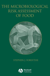 Title: The Microbiological Risk Assessment of Food / Edition 1, Author: Stephen J. Forsythe