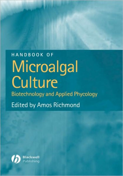 Handbook of Microalgal Culture: Biotechnology and Applied Phycology / Edition 1