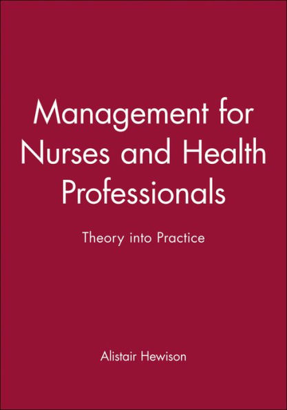 Management for Nurses and Health Professionals: Theory into Practice / Edition 1