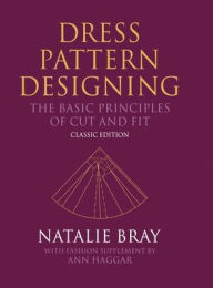 Title: Dress Pattern Designing (Classic Edition): The Basic Principles of Cut and Fit / Edition 5, Author: Natalie Bray