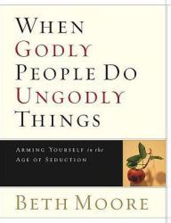 Title: When Godly People Do Ungodly Things Leader, Author: Beth Moore