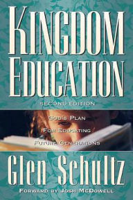 Title: Kingdom Education: God's Plan for Educating Future Generations / Edition 2, Author: Glen Schultz