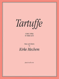 Title: Tartuffe: Vocal Score, Author: Kirke Mechem