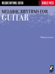 Title: Melodic Rhythms for Guitar / Edition 1, Author: William Leavitt