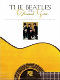 Title: The Beatles for Classical Guitar, Author: The Beatles