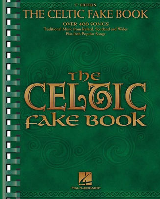 The Celtic Fake Book Over 400 Songs Traditional Muisc From Ireland Scotland And Wales Plus Irish Popular Songspaperback - 