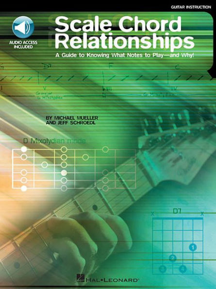 Scale Chord Relationships: A Guide to Knowing What Notes to Play - and Why! Book/Online Audio