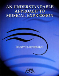 Title: An Understandable Approach to Musical Expression, Author: Kenneth Laudermilch