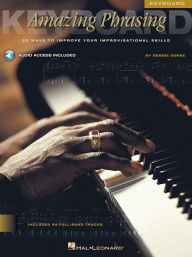 Title: Amazing Phrasing - Keyboard: 50 Ways to Improve Your Improvisational Skills, Author: Debbie Denke