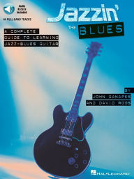 Title: Jazzin' the Blues - A Complete Guide to Learning Jazz-Blues Guitar Book/Online Audio, Author: John Ganapes