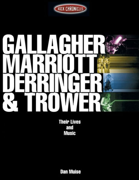 Gallagher, Marriott, Derringer & Trower: Their Lives and Music